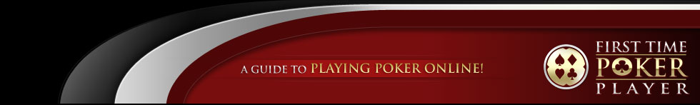First Time Poker Player - A guide to playing poker online!